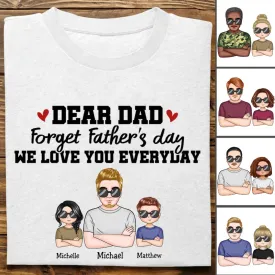 Father's Day - Dear Dad Forget Father‘s Day We Love You Everyday - Personalized T-Shirt (TT)