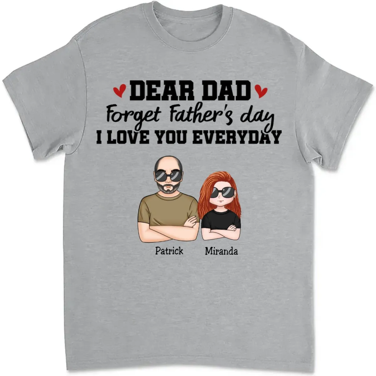 Father's Day - Dear Dad Forget Father‘s Day We Love You Everyday - Personalized T-Shirt (TT)