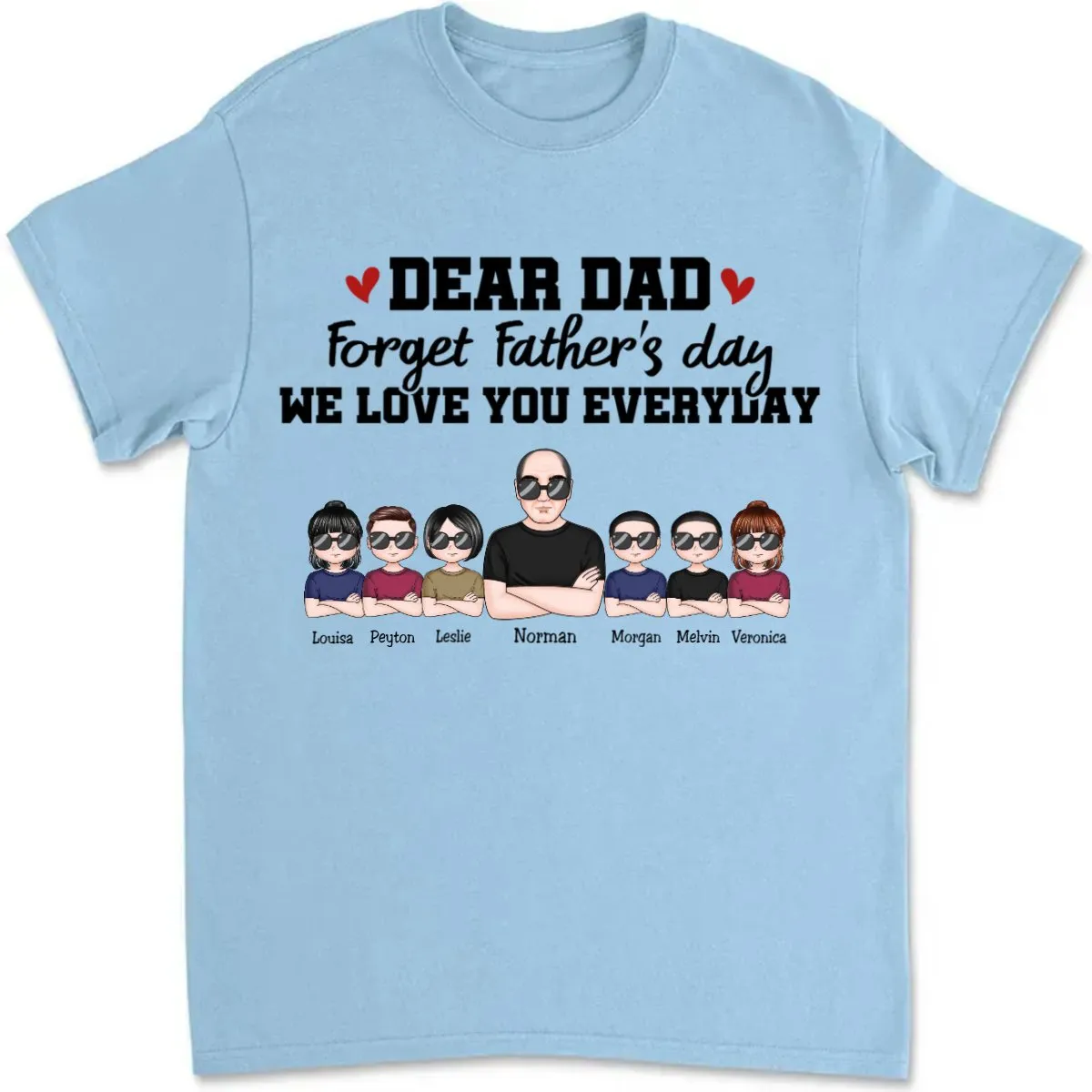 Father's Day - Dear Dad Forget Father‘s Day We Love You Everyday - Personalized T-Shirt (TT)